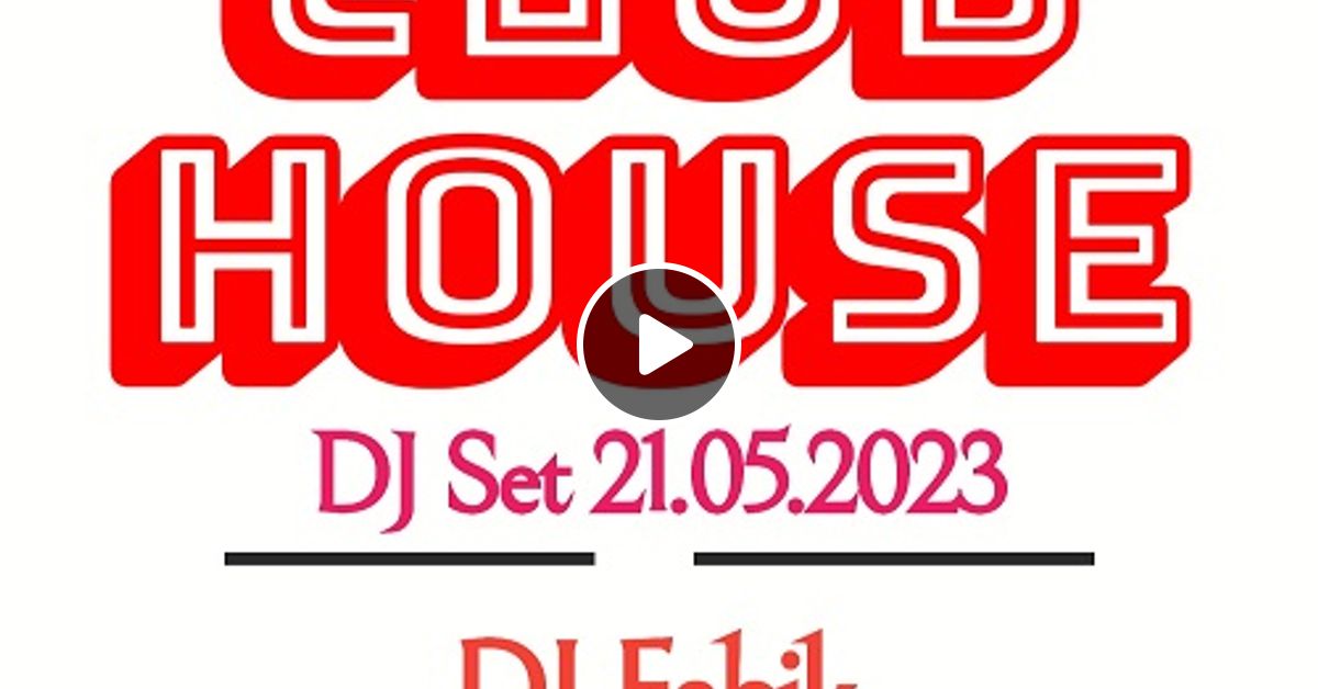CLUB HOUSE DJ Set 21.05.2023 by DJ Fabik Mixcloud