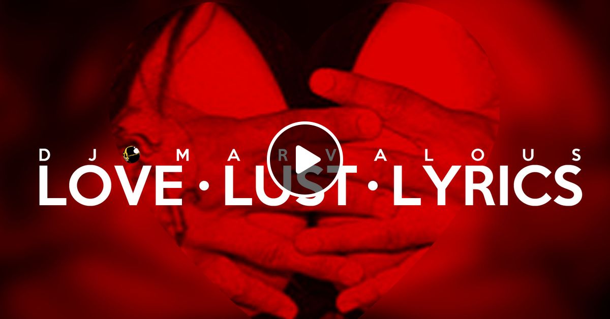 Love Lust And Lyrics by DJMarvalous Marvin Ganthier Mixcloud
