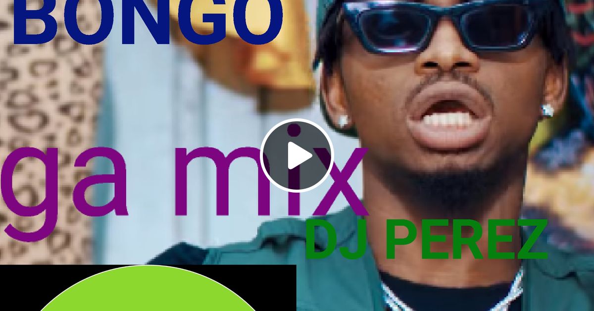 New Bongo Mix 2019 Vol 8 DJ PEREZ by DJ_PEREZ_254 Mixcloud