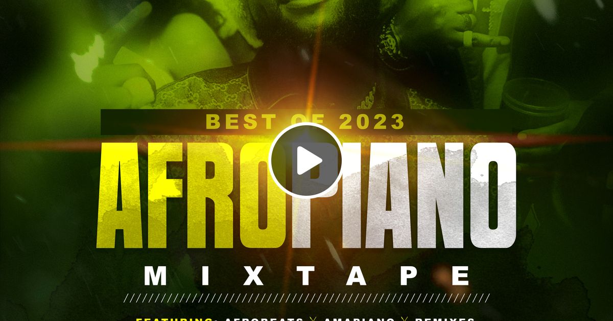 DJ BLEND BEST OF AFROPIANO 2023 MIX AFROBEAT AMAPIANO MIX 2023 by