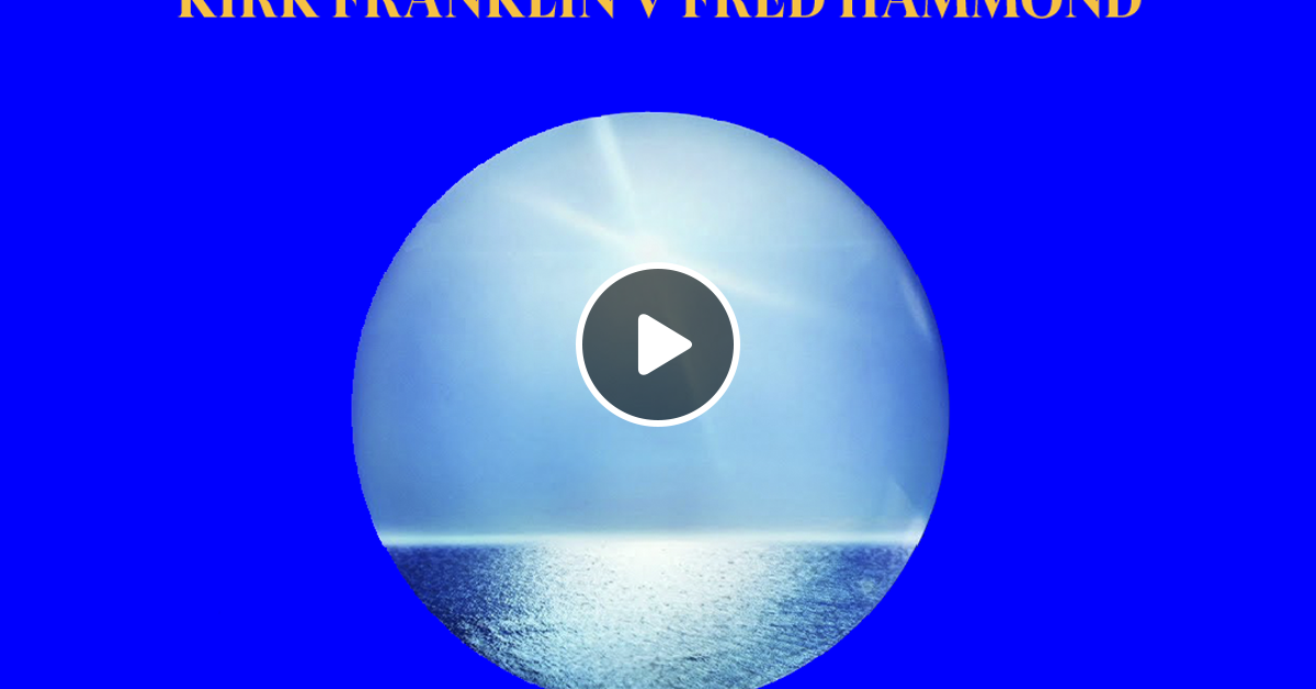 Gospel Praise Worship Mix The Healing Kirk Franklin V Fred Hammond