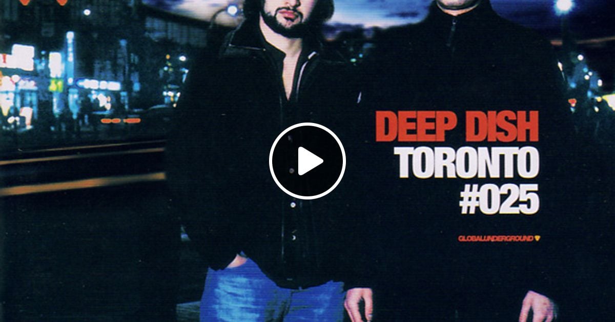 Global Underground 025 - Deep Dish - Torornto - CD2 by Global Underground  Series | Mixcloud