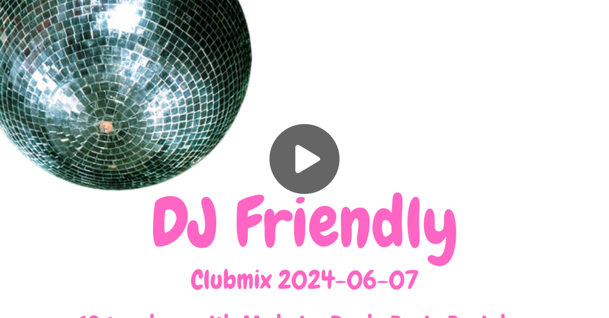 Gratis Dj Friendly Clubmix 2024 06 07 By Dj Friendly Mixcloud