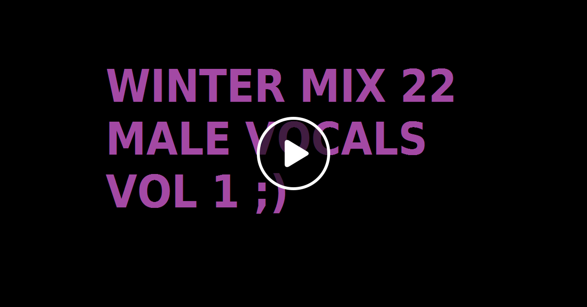 Winter Mix 22 Male Vocals Vol. 1 by WinterSC Mixcloud