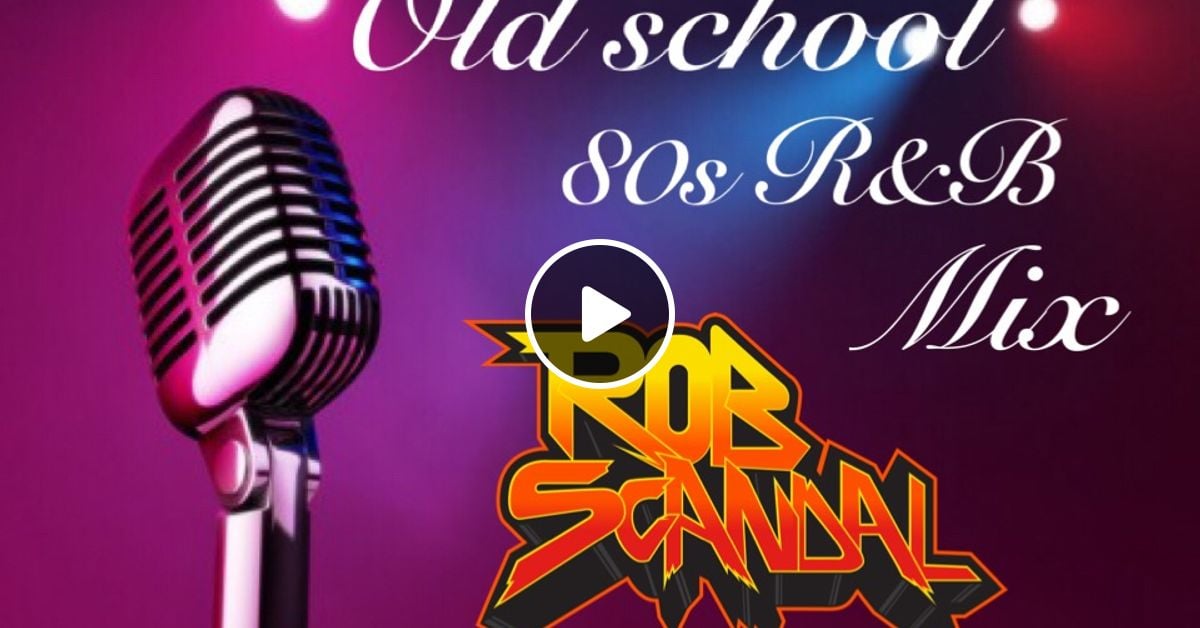 Old School 80s R&B Mix by Rob Scandal Mixcloud