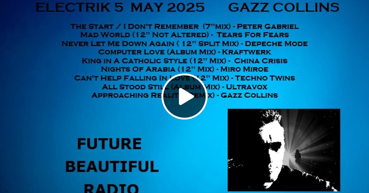 ELECTRIK #5 WITH GAZZ COLLINS MAY 2025 by FUTURE BEAUTIFUL RADIO | Mixcloud