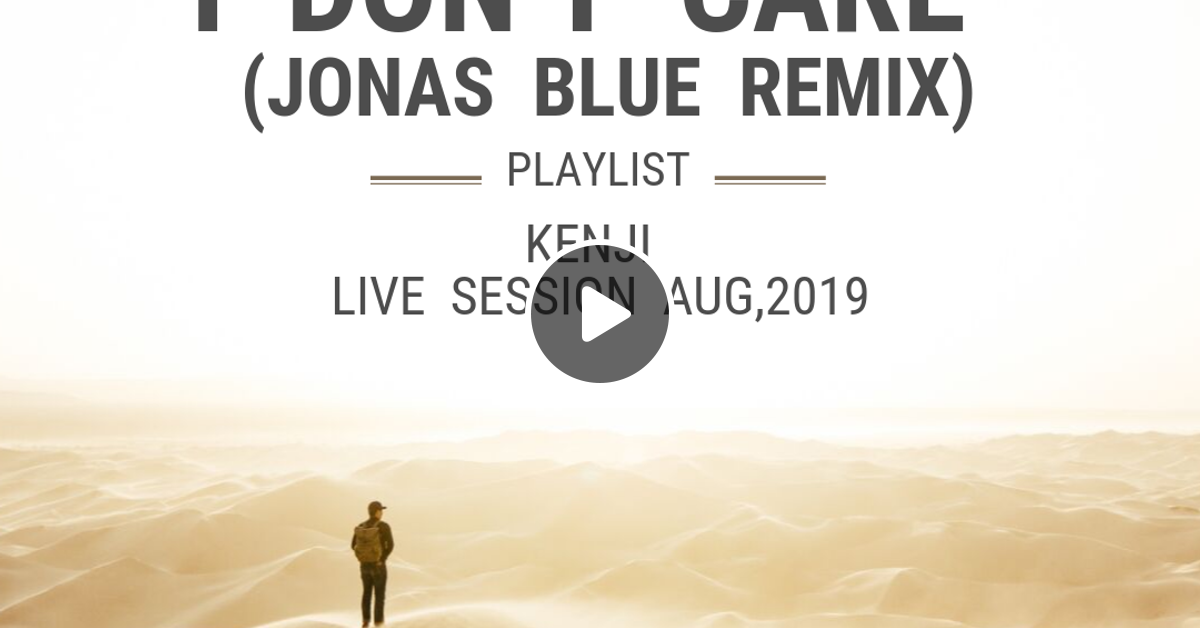 I Don T Care Jonas Blue Remix