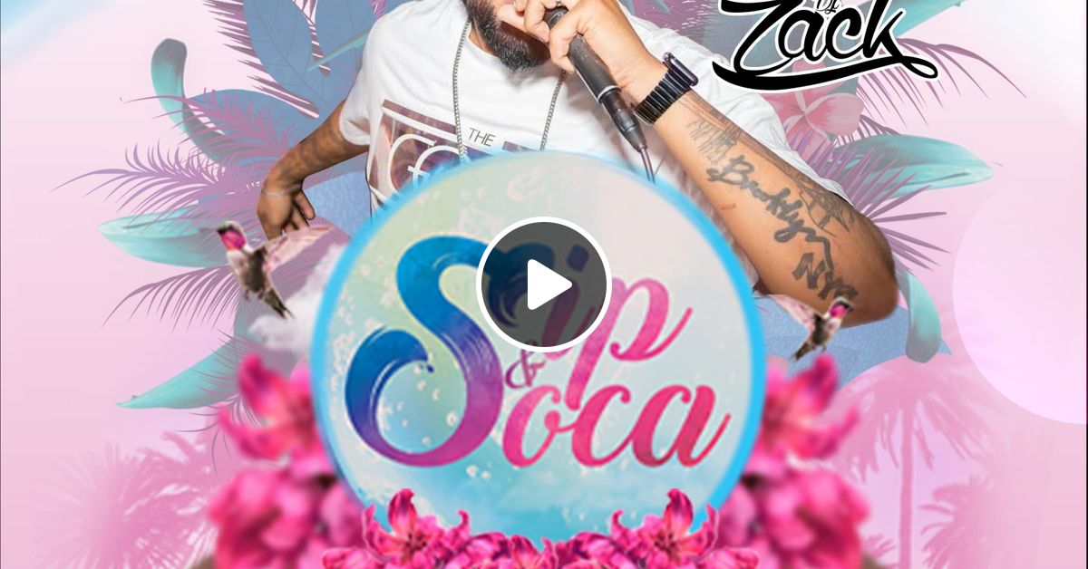 Sip & Soca 2024 Soca Mix by DjZackNYC Mixcloud