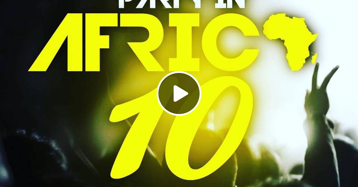 Dj kalonje Party In Africa 10 by deejaykalonje Mixcloud