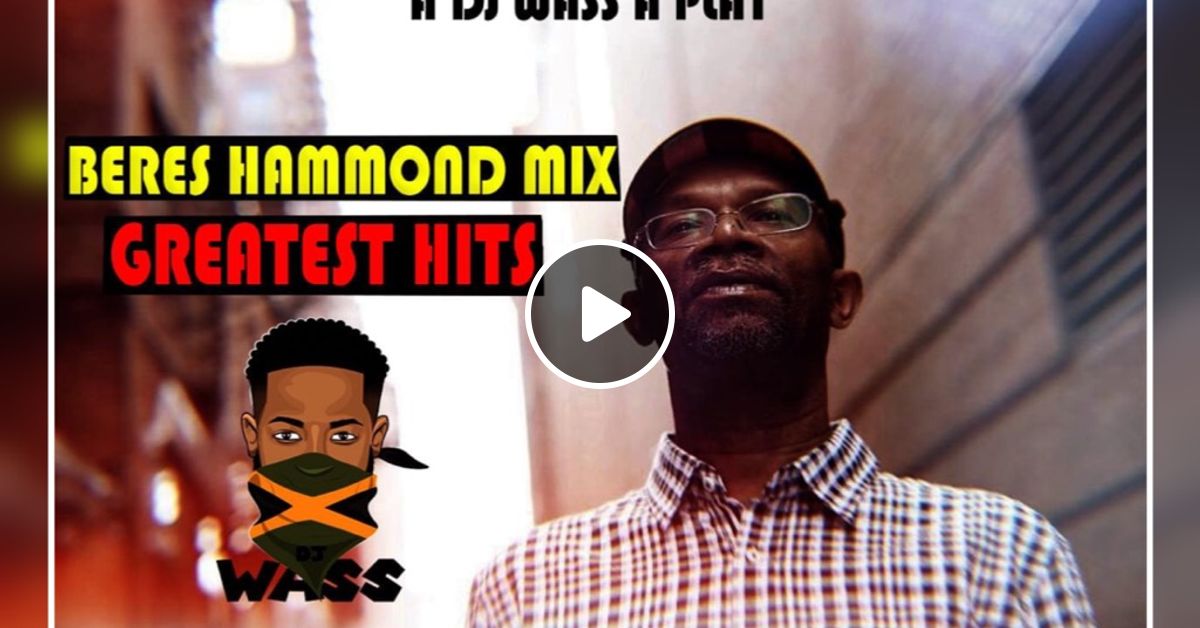 Beres Hammond Mix Greatest Hits Of Beres Hammond By Dj Wass Mixcloud