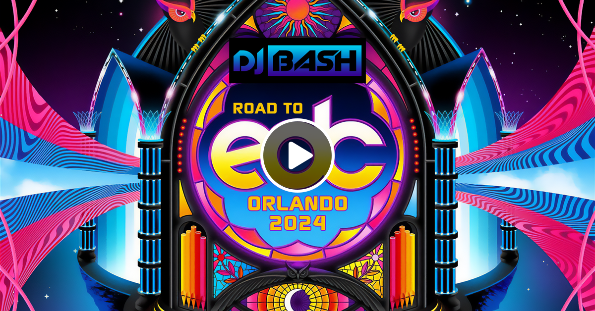 Road To EDC Orlando 2024 by DJ Bash Mixcloud