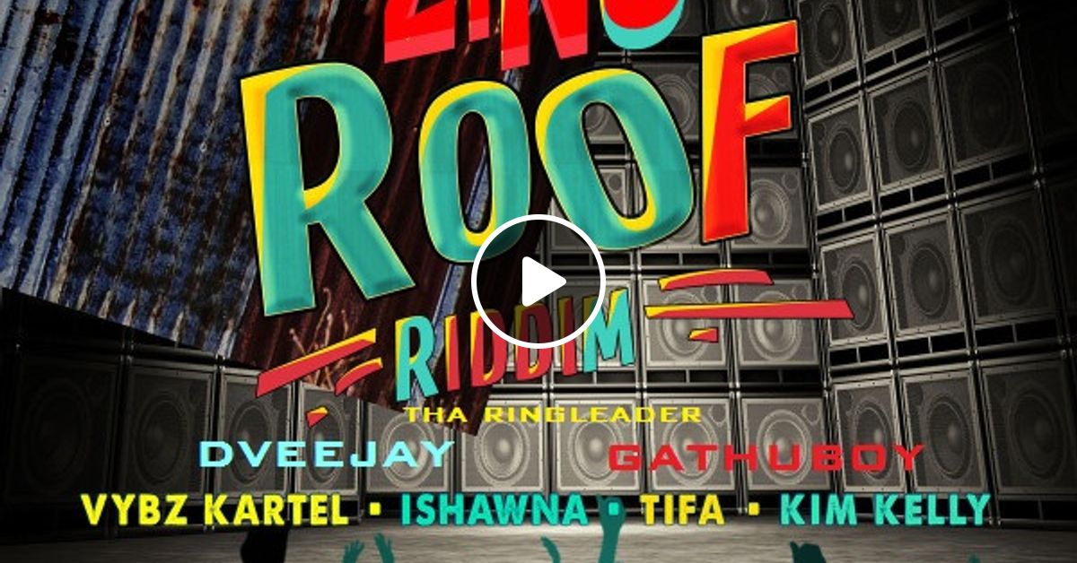 ZINC ROOF Riddim Mix 2018 Mixed and MASTERED by {Dveejay Gathuboy aka