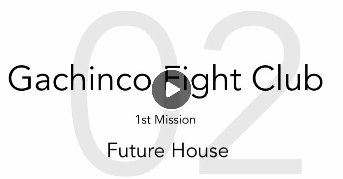 Gachinco Fight Club 1st Mission Mixed By DJ MAIP by Gachinco Fight Club