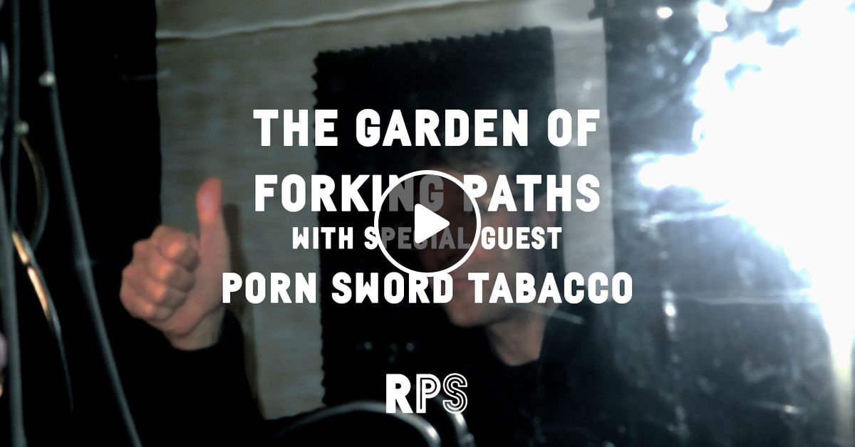 1200px x 628px - The Garden of Forking Paths - Porn Sword Tobacco by Radio ...