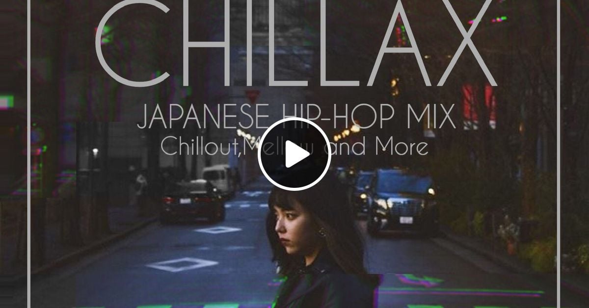 CHILLAX ~JAPANESE HIP-HOP MIX~ mixed by DJmisasagi by Dj misasagi
