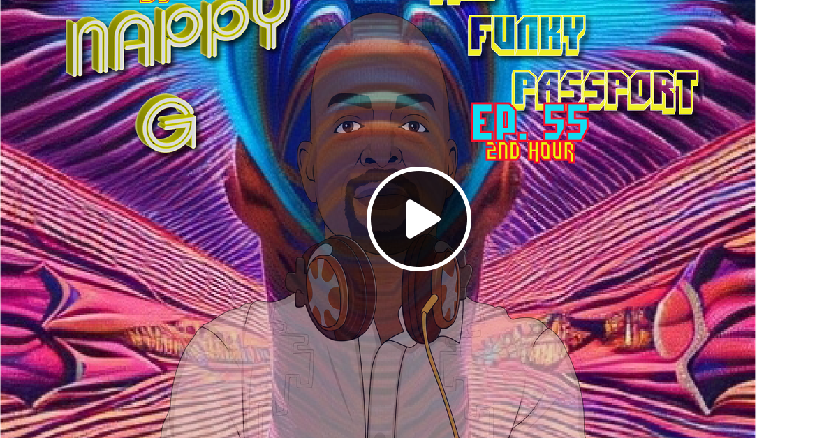 DJ Nappy G-THE FUNKY PASSPORT-Ep. 55-2nd Hr (Funky Electro,Tech House ...