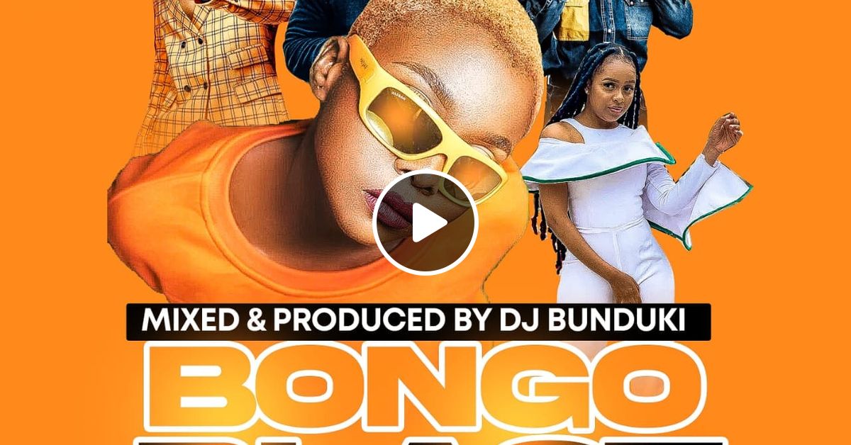 DJ BUNDUKI BONGO BLAST VOL 18 2022 by DJBUNDUKI listeners Mixcloud