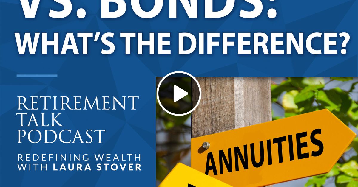 Annuities Vs. Bonds What’s the Difference? by Retirement Talk Radio's