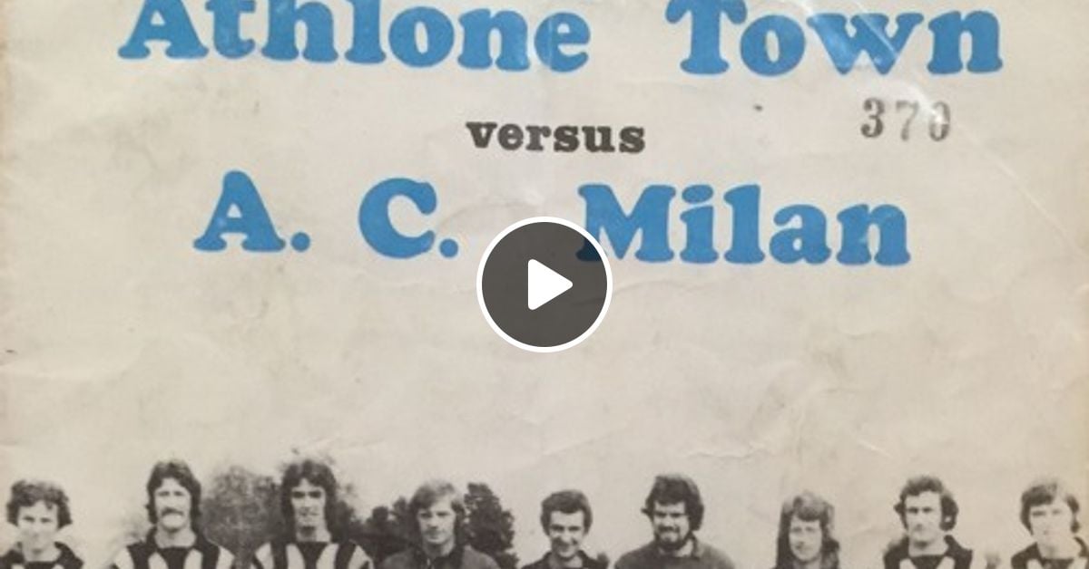 When Milan went to the Midlands: 40 years on from Athlone Town v