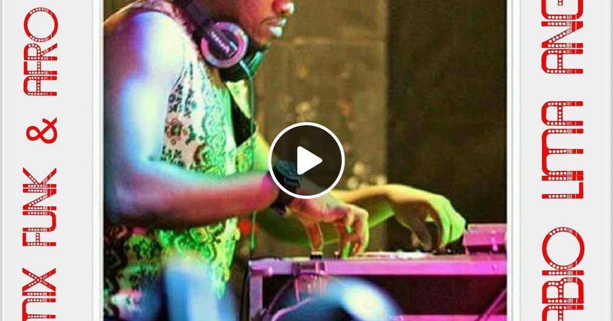 2017 Mix Funk Afro House Dj Fabio Lima Angola Mp3 47 9mb By Dj Fabio Lima Angola Mixcloud