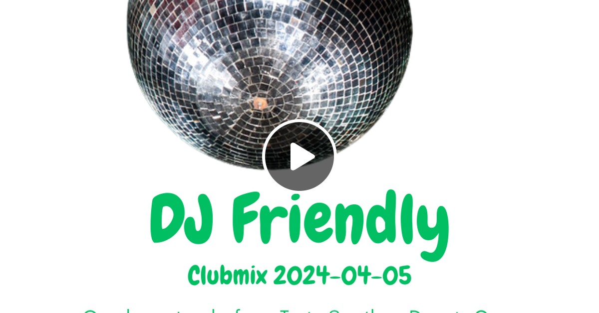 Gratis Dj Friendly Clubmix 2024 04 05 By Dj Friendly Mixcloud