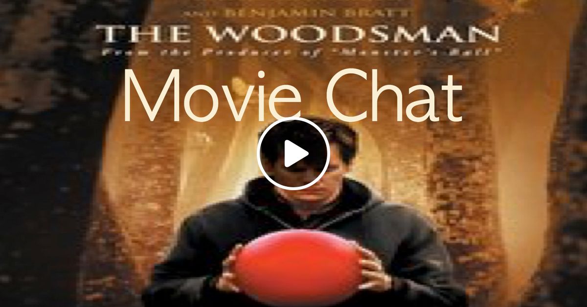 Movie Chat The Woodsman By Henrydared Mixcloud