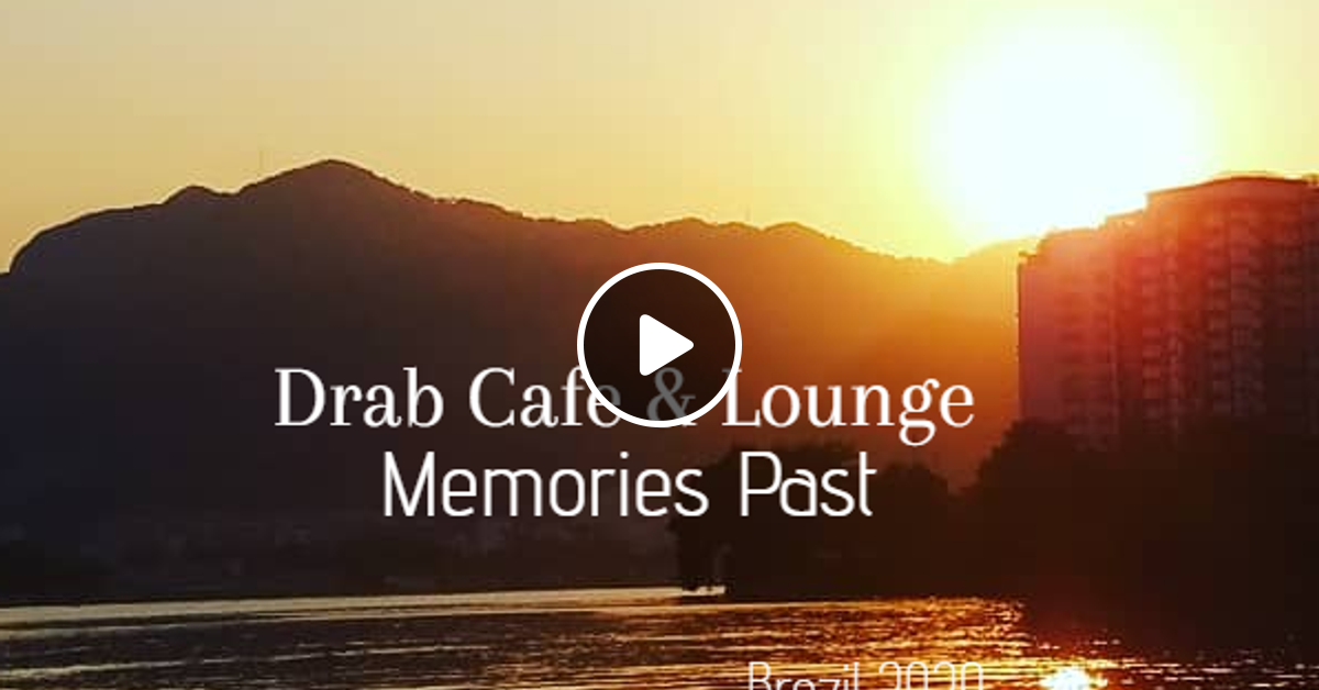 Drab Cafe Lounge Memories Past Brasil By Eye Mixcloud