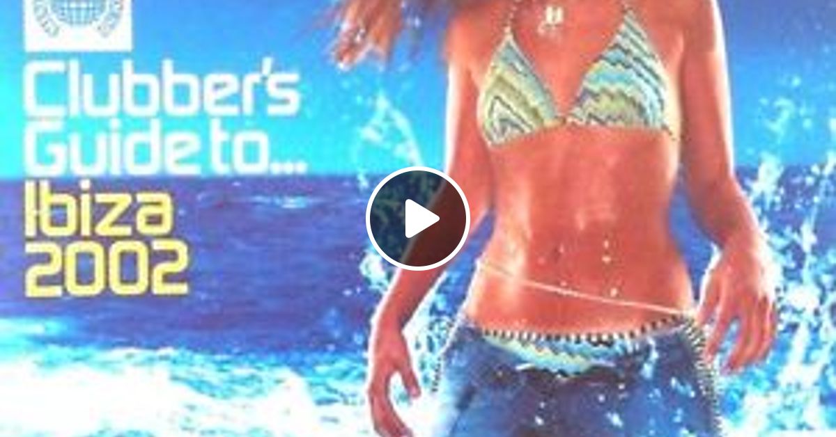 Clubber S Guide To Ibiza 2002 By Luke Watts Mixcloud Clubber's guide to ibiza 2002. clubber s guide to ibiza 2002 by luke