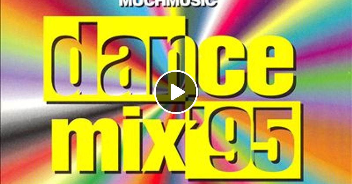 MuchMusic Dance Mix 95 By CJ6 5 Mixcloud