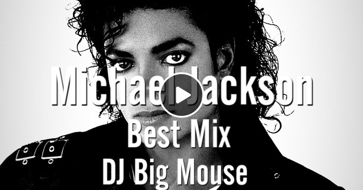 Michael Jackson Best Mix by DJ Big Mouse Mixcloud