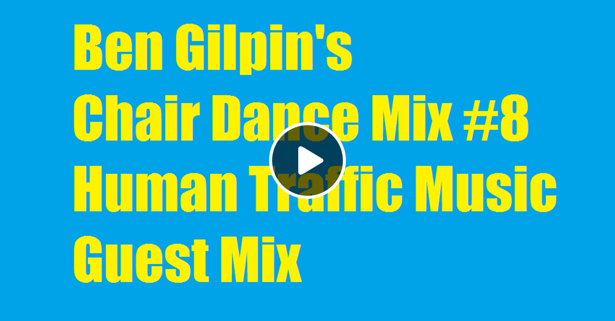 Ben Gilpin S Chair Dance Mix 8 Human Traffic Music Guest Mix By