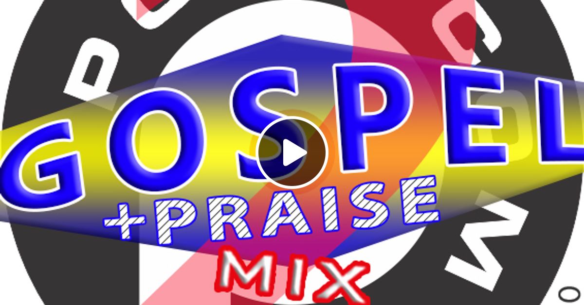 ATL Vol.2 GOSPEL + PRAISE MIX Jun2020 by Dj Mixcloud