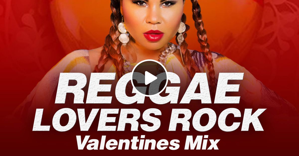 REGGAE LOVERS ROCK MIX 2022 ([VALENTINES MIX] VIDEO/AUDIO