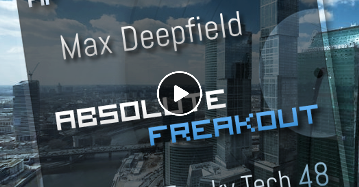 Max Deepfield Absolute Freakout Freaky Tech 48 by Max Deepfield