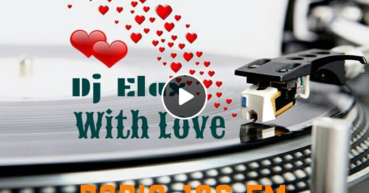 Dj Elax With Love 14 02 17 Valentine S Day By Dj Elax Mixcloud