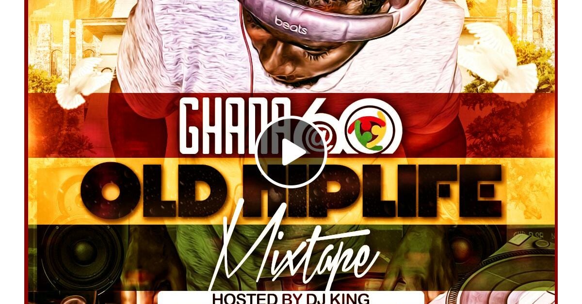 DJ KING GHANA @60 OLD HIPLIFE MIX by DJKIING | Mixcloud