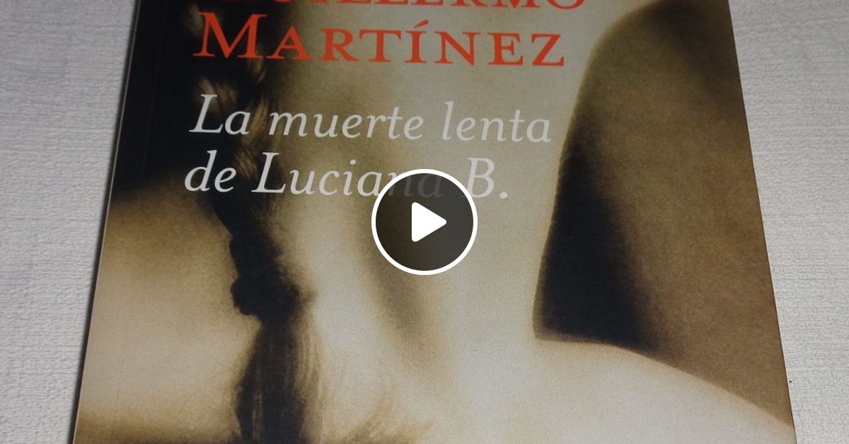 La Mort Lente De Luciana B Film Penetrando Literatura #22 "La muerte lenta de Luciana B." de Guillermo