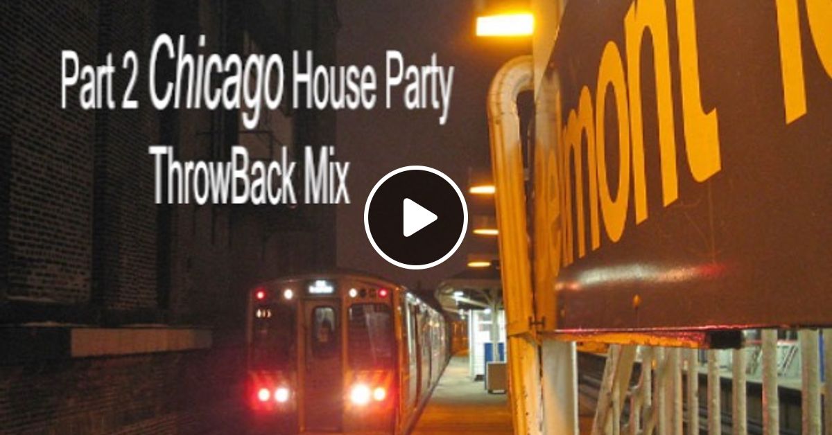 Part 2 Chicago House Party Throwback Mix By The Jam Master Mixcloud