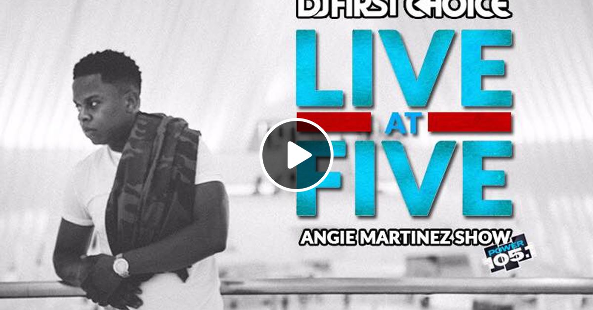 Live At 5 On Power 105 1 W Angie Martinez October 10 2016 By Dj First Choice Mixcloud