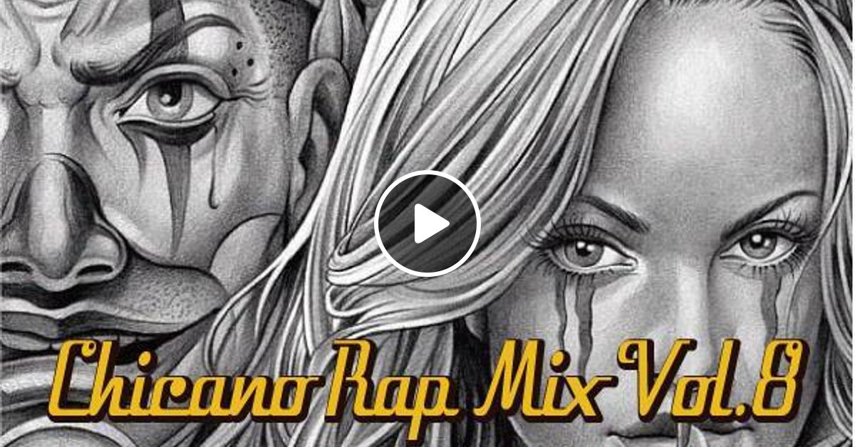 Chicano Rap Mix Vol 8 By Firmosa Chicanorap Club Mixcloud