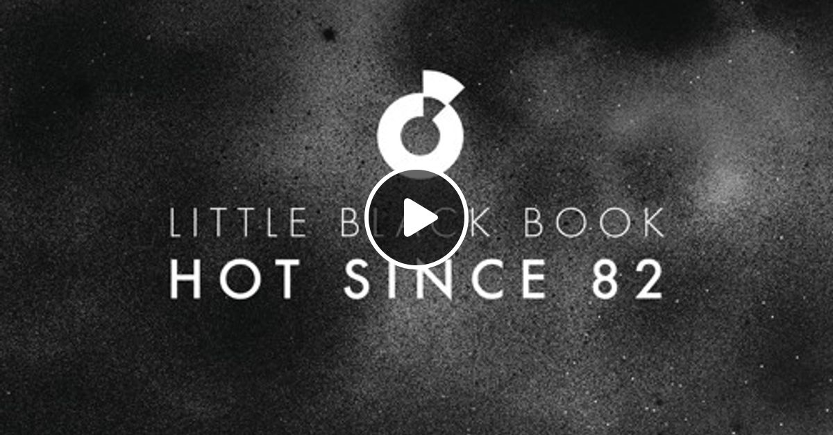 Little Black Book Continuous Mix By Hot Since 82 Mixcloud