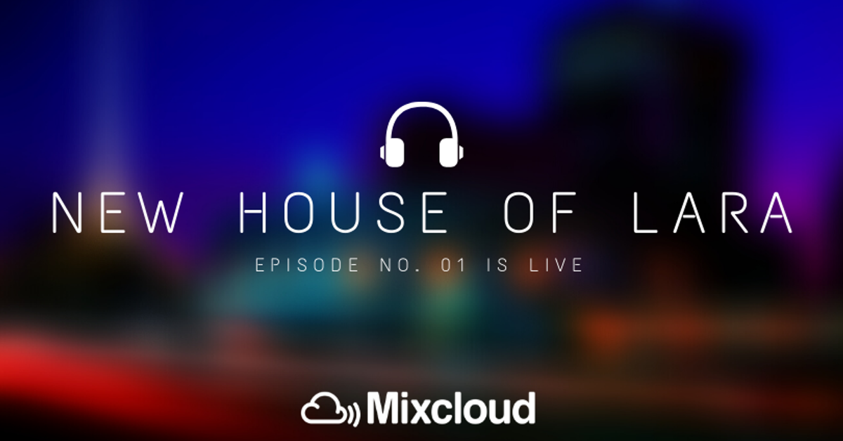 New Episode House of Lara 1 by LARA Mixcloud