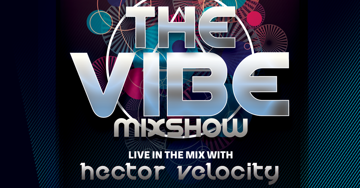 The Vibe Mix Show By Dj Hector Velocity Mixcloud