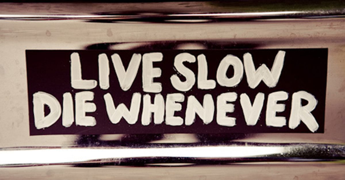 Past live slow. Live Slow die whenever перевод. Live slowly. Ｄｉｅ　Ｓｌｏｗ. Live fast die whenever.