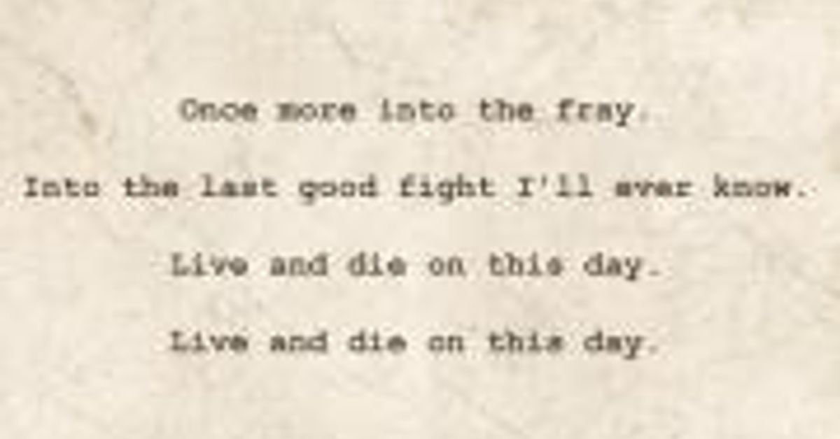 On this day. Once more into the Fray. Once more into the Fray... Into the last good Fight i'll ever know. Live and die on this Day... Live and die on this Day.... Into the Fray Asylum. Слоган Live and die this Day.