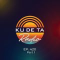 KU DE TA RADIO #420 PART 1