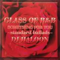 GLASS OF R&B -STANDARD BALLADS- MIXED BY DJ HALOON