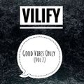 VILIFY'S Good Vibes Only (Vol 2 - Part 1)