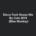 Disco-Tech House Mix By Cole 2019 (Blue Monday)