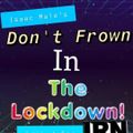 An Isaac Male Production | Don't Frown In The Lockdown! (Edited for IRN) - May 2020